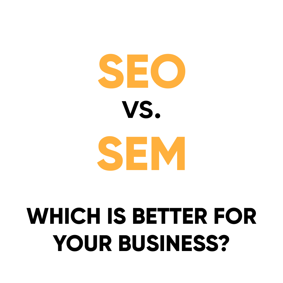SEO vs. SEM: Which is Better for Your Business?